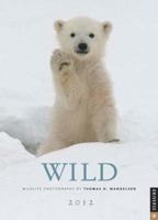 Wild: Wildlife Photography by Thomas D. Mangelsen: 2012 Engagement Calendar 0789323176 Book Cover