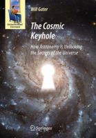The Cosmic Keyhole: How Astronomy Is Unlocking the Secrets of the Universe (Astronomers' Universe) 1489981403 Book Cover