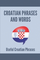 Croatian Phrases And Words: Usefulcroatian Phrases: Learning Croatian For Beginners B0973JSJLL Book Cover