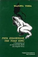 Phya Khankhaak, the Toad King: A Translation of an Isan Fertility Myth in Verse 083875306X Book Cover