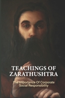 Teachings Of Zarathushtra: The Importance Of Corporate Social Responsibility: The Basic Principles Of Zarathustra B096TL8F11 Book Cover