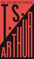 The Collected Stories of T.S. Arthur 9370483829 Book Cover