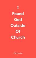 I Found God Outside of Church 1737571005 Book Cover