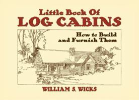 Little Book of Log Cabins: How to Build and Furnish Them 0486442594 Book Cover