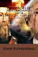 Prophecies of Nostradamus 2018: Will we Survive Nuclear war 1976400287 Book Cover