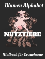 Malbuch für Erwachsene: Blumen Alphabet Nutztiere B088JXC28J Book Cover