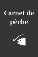 Carnet de pêche: Carnet à remplir pour noter ses prises - Pour les Pêcheurs et Fans de Pêche - 100 pages pour 100 journées pêche (French Edition) 165577042X Book Cover