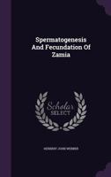 Spermatogenesis and Fecundization of Zamia 1346408785 Book Cover