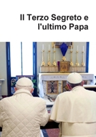 Il Terzo Segreto e l'ultimo Papa 0244143250 Book Cover