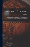 Annual Address: The Early History of Cartography, or What we Know of Maps and Map-Making Before the Time of Mercator 1016173970 Book Cover