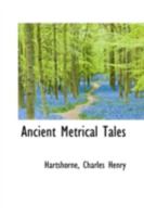 Ancient Metrical Tales: Printed Chiefly From Original Sources (1829) 0548706573 Book Cover