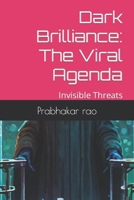 Dark Brilliance: The Viral Agenda: Invisible Threats B0CR8ZNPST Book Cover