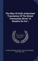 The Man of Gold; Authorized Translation of the Noted Venezuelan Novel El Hombre de Oro; 1340445719 Book Cover