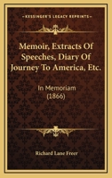 Memoir, Extracts Of Speeches, Diary Of Journey To America, Etc.: In Memoriam 1166993906 Book Cover