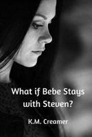 What if Bebe Stays with Steven? 1542960975 Book Cover