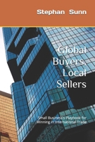 Global Buyers, Local Sellers: Small Business's Playbook for Winning in International Trade B0FTZ99LCK Book Cover