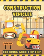 Construction Vehicles Coloring Book For Kids: A Fun Coloring Activity Book for Kids Filled with Big Trucks Cranes Diggers and Dumpers - Tractors ... 4-8 Ages 2-4 – Monster Truck Coloring Book B08RGYSZBX Book Cover