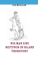 Wie man eine Reittour in Island übersteht (German Edition) 1659443652 Book Cover