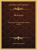 The Larynx: The Source Of The Vowel Sounds 1347091971 Book Cover