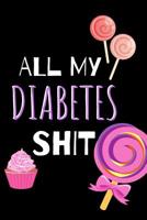 All My Diabetes Shit: Blood Sugar Tracker 1071392190 Book Cover