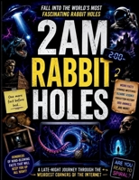 2AM Rabbit Holes: Weird Facts, Strange Mysteries, Bizarre Science, Forgotten History, and Internet Rabbit Holes That Will Keep You Up All Night B0H12JNLNM Book Cover