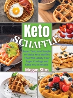 Keto Chaffle Recipes Cookbook: The Ultimate Keto Food Guide for an Healthy, Lasting, & Tasty Weight Loss by Making Delicious, Quick & Easy Low Carb Keto Chaffles Recipes for Breakfast, Snacks & Dinner 1803352868 Book Cover