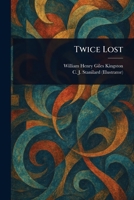 Twice Lost: A Story of Shipwreck and of Adventure in the Wilds of Australia 1514762269 Book Cover