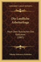 Die Landliche Arbeiterfrage: Nach Dem Russischen Des Rablukow (1887) 1161109692 Book Cover