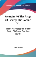 Memoirs Of The Reign Of George The Second V1: From His Accession To The Death Of Queen Caroline 1164052012 Book Cover