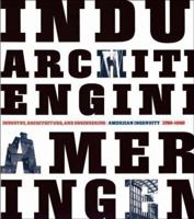 Industry, Architecture and Engineering: American Ingenuity, 1750-1950 0810934736 Book Cover