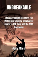 Unbreakable: Chauncey Billups Life Story: The Mr Big Shot Journey from Denver Courts to NBA Glory and the 2025 Reckoning B0FXR9QMX9 Book Cover
