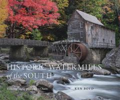 Historic Watermills of the South : Enduring Legacy and Timeless Charm 0820376884 Book Cover