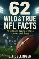 62 Wild & True NFL Facts: The league’s craziest stats, stories, and firsts B0FQVJ53N9 Book Cover