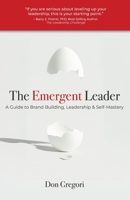Emergent Leader : A Guide to Brand Building, Leadership, and Self-Mastery 161153724X Book Cover