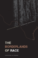 The Borderlands of Race: Mexican Segregation in a South Texas Town 1477311297 Book Cover