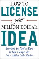 How to License Your Million Dollar Idea 1428146725 Book Cover