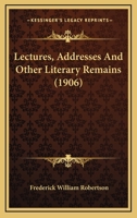 Lectures, Addresses and Other Literary Remains 1164923706 Book Cover