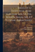 Sheelot u-teshuvot lehe-hakham Sha ul ha-Kohen shaal me-et Yitshak Abravaniel 1021215821 Book Cover