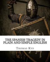 The Spanish Tragedy In Plain and Simple English 1480128325 Book Cover