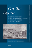 On the Agora: The Evolution of a Public Space in Hellenistic and Roman Greece (C. 323 BC - 267 Ad) 9004326715 Book Cover