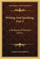 Writing And Speaking, Part 2: A Textbook Of Rhetoric 1437366880 Book Cover