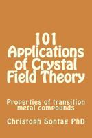 101 Applications of Crystal Field Theory: Properties of transition metal compounds 1544857403 Book Cover