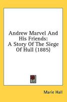 Andrew Marvel And His Friends: A Story Of The Siege Of Hull 1241227969 Book Cover