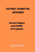 Extra-Marital Affairs: Social Stigma and Public Perception B0C9SBVMYB Book Cover