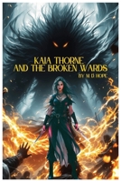 Kaia Thorne and the Broken Wards B0DRDN97LJ Book Cover