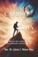 CAMINO A LA CIMA: DEL VALLE DE LAS PRUEBAS A LA CIMA DE LA PLENITUD B0FTZSZ6G8 Book Cover