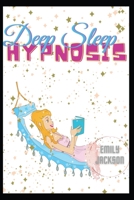 Deep Sleep Hypnosis: Excellent practical meditation to fall asleep, have a deep rest, declutter your mind before night and reprogram your brain for better wealth and health, have an excellent morning  1801323682 Book Cover