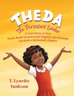 Theda The Persistent Leader: A True Story of How Theda Rudd Transformed Tragedy into Triumph and Built a McDonald’s Empire B0HF1VLB48 Book Cover