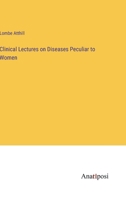 Clinical Lectures on Diseases Peculiar to Women 0469206861 Book Cover