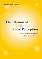 The Illusion of Time Perception: The Search for the Origin of the Arrow of Time 164273070X Book Cover